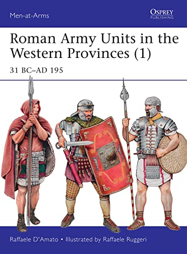Roman Army Units in the Western Provinces (1): 31 BC–AD 195 (Men-at-Arms, Band 506) von Osprey Publishing