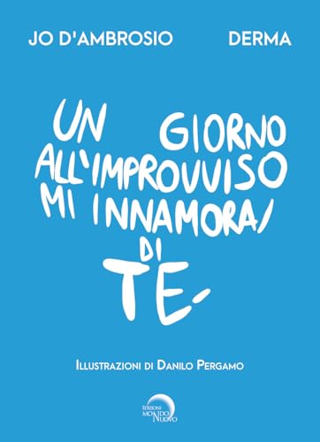 Un giorno all'improvviso mi innamorai di te (Nuova Babele) von Mondo Nuovo