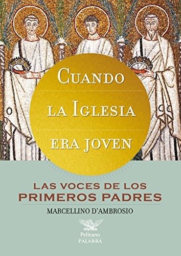 Cuando la Iglesia era joven : las voces de los primeros Padres (Pelícano) von Ediciones Palabra, S.A.
