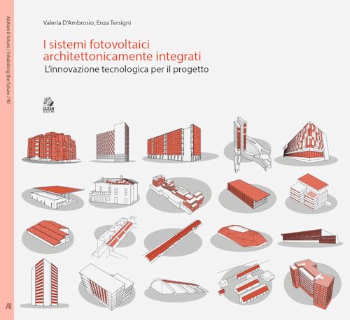 I sistemi fotovoltaici architettonicamente integrati. L’innovazione tecnologica per il progetto (Abitare il futuro/Inhabiting the future) von CLEAN