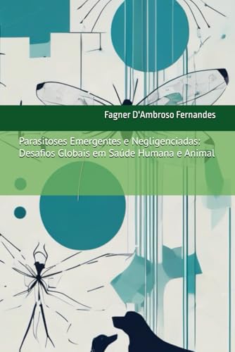 Parasitoses Emergentes e Negligenciadas: Desafios Globais em Saúde Humana e Animal Parasitoses Emergentes e Negligenciadas: Desafios Globais em Saúde Humana e Animal von CBL
