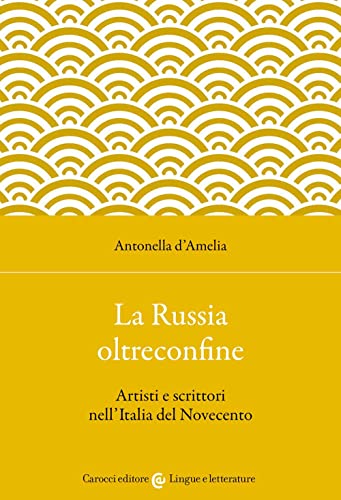 La Russia oltreconfine. Artisti e scrittori nell'Italia del Novecento (Lingue e letterature Carocci) von Carocci