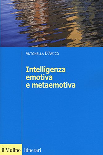 L'intelligenza emotiva e metaemotiva (Itinerari) von Il Mulino
