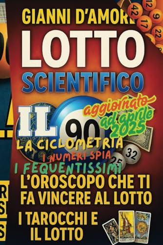 Lotto Scientifico: Il Metodo Segreto per Prevedere i Numeri Vincenti – La Ciclometria : I frequentissimi - La Smorfia - I tarocchi e il gioco del ... edizione 2025 - aggiornata e tutta a colori. von Independently published
