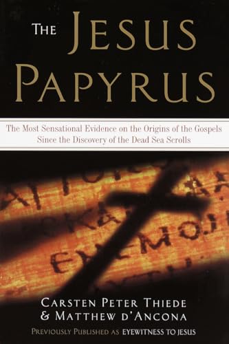 The Jesus Papyrus: The Most Sensational Evidence on the Origin of the Gospel Since the Discover of the Dead Sea Scrolls