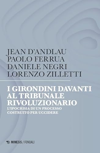 I girondini davanti al tribunale rivoluzionario. L'ipocrisia di un processo costruito per uccidere (Fondali) von Mimesis