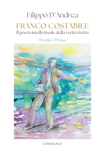 Franco Costabile. Il poeta intellettuale della verità ferita. Poesie e prosa von Cantagalli