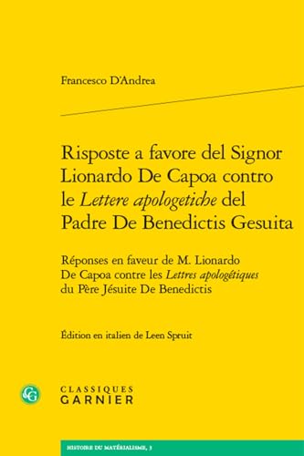 Risposte a Favore del Signor Lionardo de Capoa Contro Le Lettere Apologetiche del Padre de Benedictis Gesuita: Reponses En Faveur de M. Lionardo de ... Apologetiques Du Pere Jesuite de Benedictis von Classiques Garnier