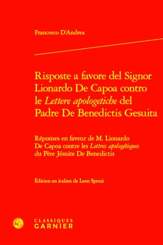 Risposte a Favore del Signor Lionardo de Capoa Contro Le Lettere Apologetiche del Padre de Benedictis Gesuita: Reponses En Faveur de M. Lionardo de ... Apologetiques Du Pere Jesuite de Benedictis von Classiques Garnier