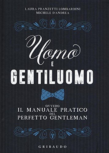 Uomo e gentiluomo ovvero il manuale pratico del perfetto gentleman (Hobby) von Gribaudo
