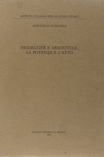 Heidegger e Aristotele: la potenza e l'atto (Pubblicazioni dell'Istituto italiano per gli studi storici) von Il Mulino