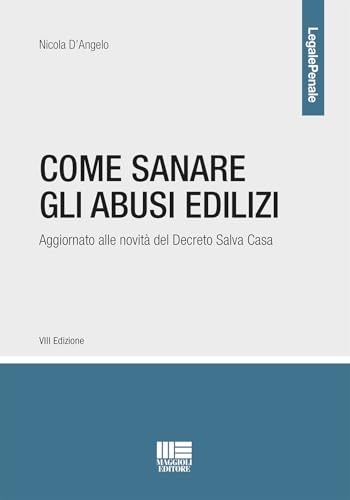 Come sanare gli abusi edilizi. Aggiornato alle novità del Decreto Salva Casa (Legale) von Maggioli Editore