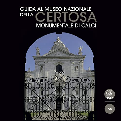 Guida al Museo Nazionale della Certosa Monumentale di Calci (Arte) von Pacini Editore