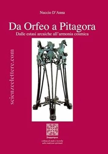 Da Orfeo a Pitagora. Dalle estasi arcaiche all'armonia cosmica