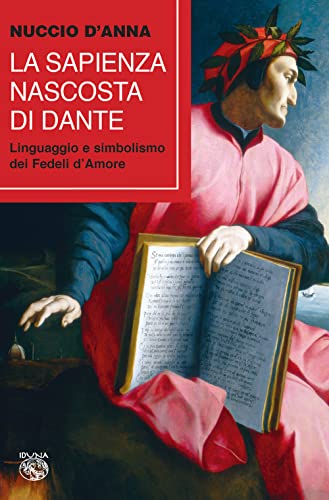 La sapienza nascosta di Dante. Linguaggio e simbolismo dei fedeli d'amore La sapienza nascosta di Dante. Linguaggio e simbolismo dei fedeli d'amore
