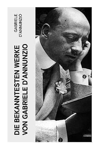 Die bekanntesten Werke von Gabriele D'Annunzio: Feuer + San Pantaleone + Der Held + Sancho Panzas Tod + Candias Ende + Der Brückenkrieg… Die bekanntesten Werke von Gabriele D'Annunzio: Feuer + San Pantaleone + Der Held + Sancho Panzas Tod + Candias Ende + Der Brückenkrieg…