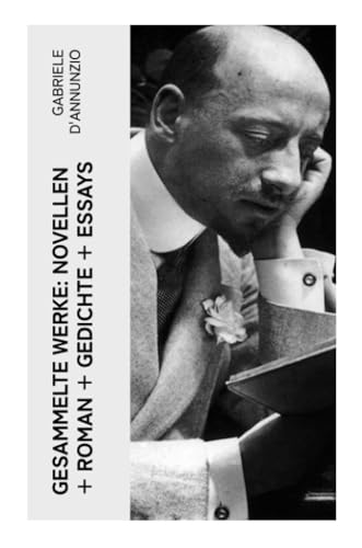 Gesammelte Werke: Novellen + Roman + Gedichte + Essays Gesammelte Werke: Novellen + Roman + Gedichte + Essays