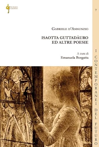 Isaotta Guttadàuro ed altre poesie (I contemporanei del futuro) von Di Felice Edizioni