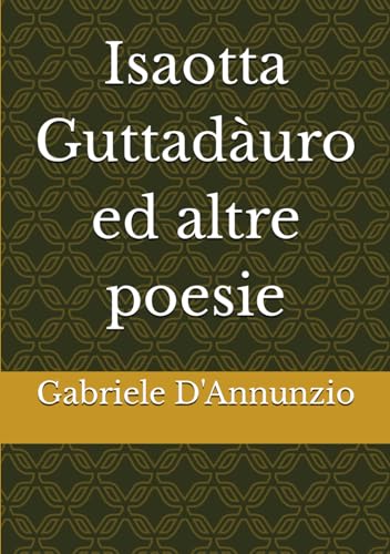 Isaotta Guttadàuro ed altre poesie von Independently published