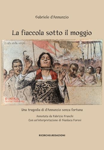 La fiaccola sotto il moggio. Una tragedia di d'Annunzio senza fortuna La fiaccola sotto il moggio. Una tragedia di d'Annunzio senza fortuna von Ricerche&Redazioni