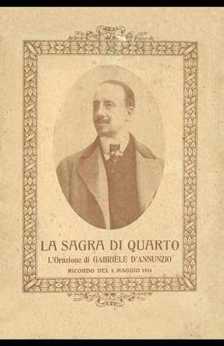 La sagra di Quarto: L'Orazione di Gabriele D'Annunzio La sagra di Quarto: L'Orazione di Gabriele D'Annunzio von Independently published