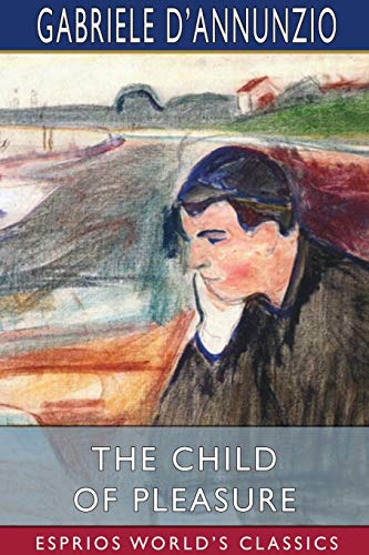 The Child of Pleasure (Esprios Classics): Translated by Georgina Harding and Arthur Symons