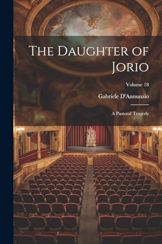 The Daughter of Jorio: A Pastoral Tragedy; Volume 18 von Legare Street Press
