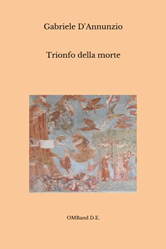 Trionfo della morte: (Edizione Integrale) von Independently published