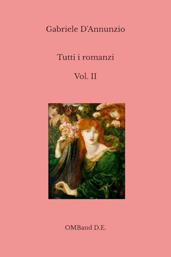 Tutti i romanzi - Vol. 2: (Giovanni Episcopo - La vergini delle rocce - Il fuoco - Forse che sì forse che no) von Independently published