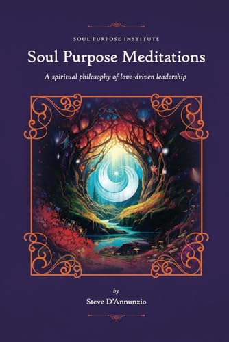 Soul Purpose Meditations: A spiritual philosophy of love-driven leadership Soul Purpose Meditations: A spiritual philosophy of love-driven leadership von Hasmark Publishing International