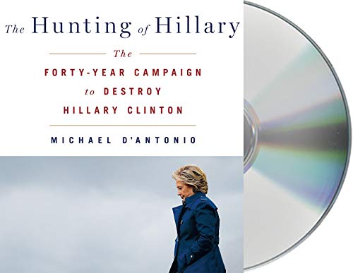 The Hunting of Hillary: The Forty-year Campaign to Destroy Hillary Clinton von Macmillan Audio