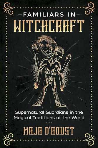 Familiars in Witchcraft: Supernatural Guardians in the Magical Traditions of the World Familiars in Witchcraft: Supernatural Guardians in the Magical Traditions of the World von Destiny Books