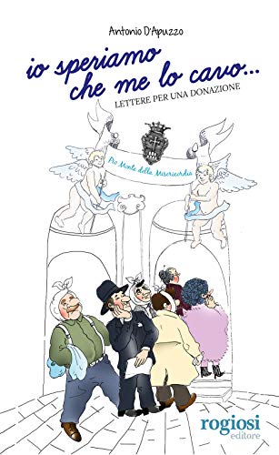 Io speriamo che me lo cavo... Lettere per una donazione von Rogiosi