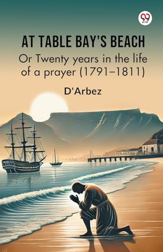 At Table Bay's Beach Or Twenty years in the life of a prayer (1791-1811) von Double 9 Books