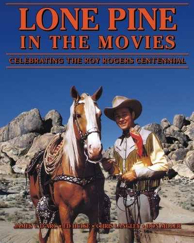 Lone Pine in the Movies: Celebrating the Roy Rogers Centennial