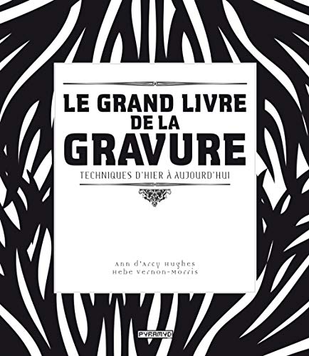 Le grand livre de la gravure. Techniques d'hier à aujourd'hu: Techniques d'hier à aujourd'hui von PYRAMYD