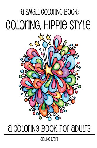 A Small Coloring Book: Coloring, Hippie Style (Hippie Coloring Books, Band 4) von CreateSpace Independent Publishing Platform