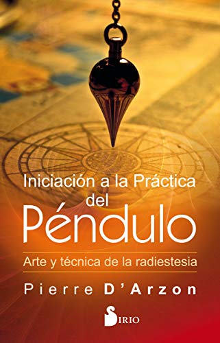 Iniciacion a la Practica del Pendulo: ARTE Y TÉCNICA DE LA RADIESTESIA von Editorial Sirio