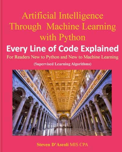 Artificial Intelligence Through Machine Learning WIth Python: Every Line of Code Explained von Independently published
