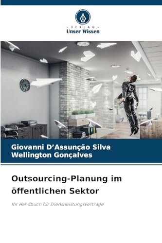 Outsourcing-Planung im öffentlichen Sektor: Ihr Handbuch für Dienstleistungsverträge von Verlag Unser Wissen