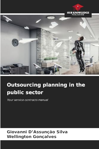 Outsourcing planning in the public sector: Your service contracts manual von Our Knowledge Publishing