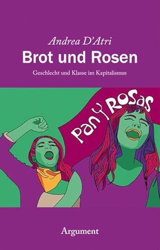 Brot und Rosen: Geschlecht und Klasse im Kapitalismus von Argument- Verlag GmbH