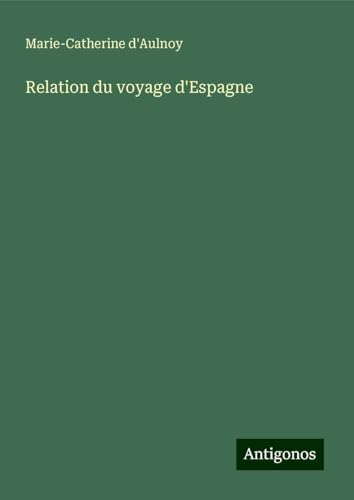 Relation du voyage d'Espagne von Antigonos Verlag