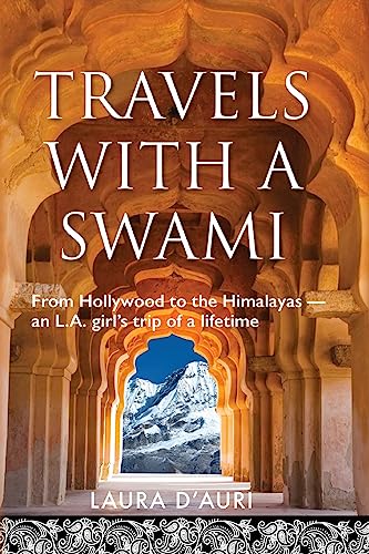 Travels With a Swami: From Hollywood to the Himalayas, an L.A. Girl's Trip of a Lifetime von Palmetto Publishing