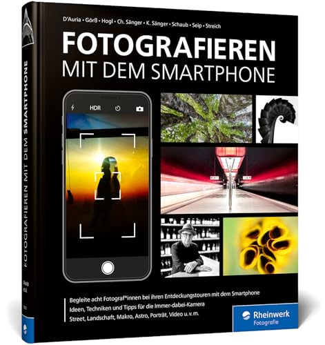 Fotografieren mit dem Smartphone: So gelingen hochwertige Bilder mit dem Handy. Tipps von 8 Profis von Rheinwerk Fotografie