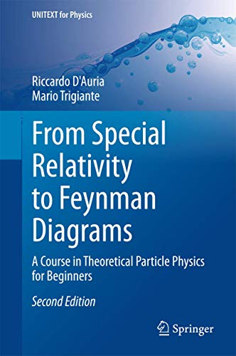 From Special Relativity to Feynman Diagrams: A Course in Theoretical Particle Physics for Beginners (UNITEXT for Physics)