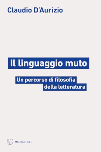 Il linguaggio muto. Un percorso di filosofia della letteratura (Linee) von Meltemi