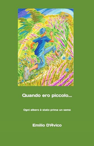 Quando ero piccolo...: Ogni albero è stato prima un seme von Independently published