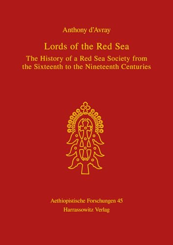 Lords of the Red Sea: The History of a Red Sea Society from the Sixteenth to the Nineteenth Centuries (Aethiopistische Forschungen, Band 45)
