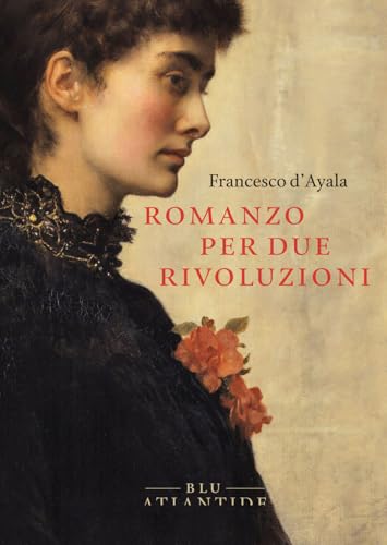 Romanzo per due rivoluzioni. Ediz. integrale von Blu Atlantide